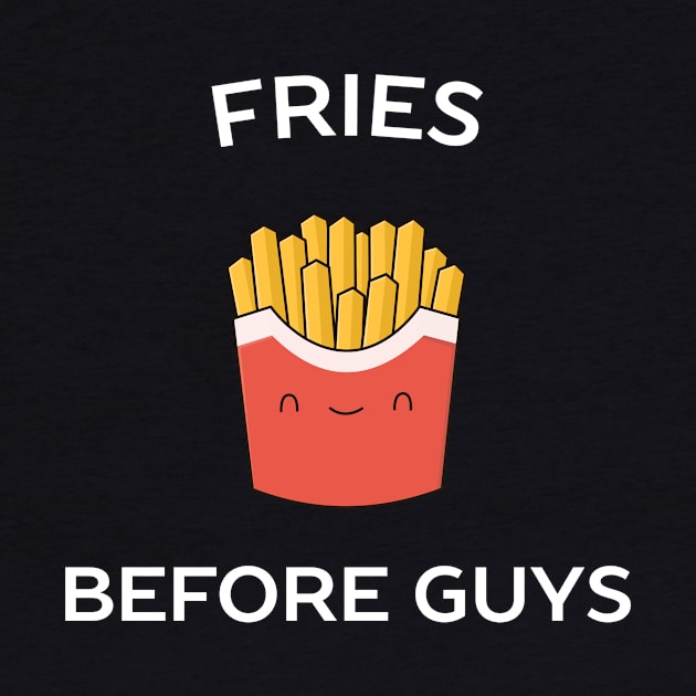 Fries before guys funny t-shirt by happinessinatee